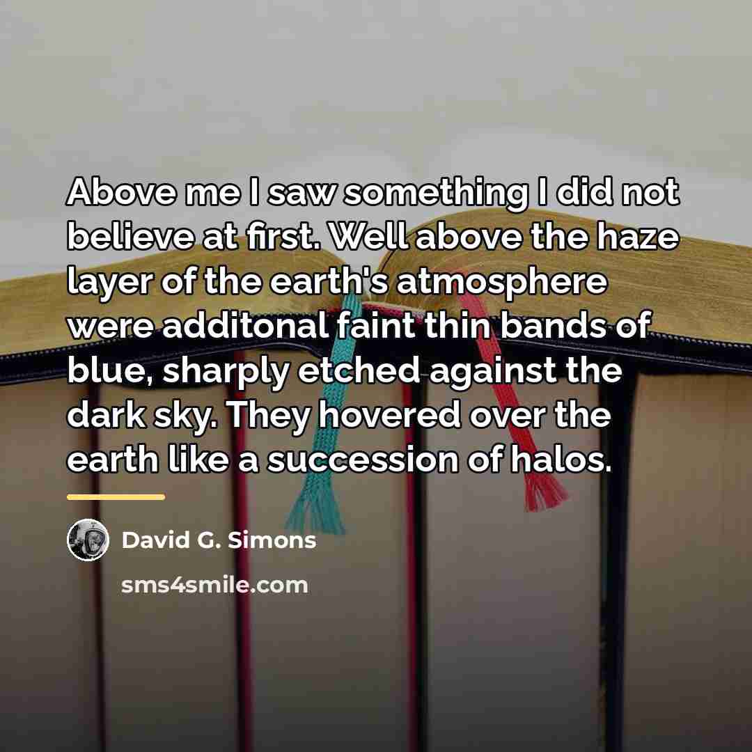 “Above me I saw something I did not believe at…” quote by David G. Simons