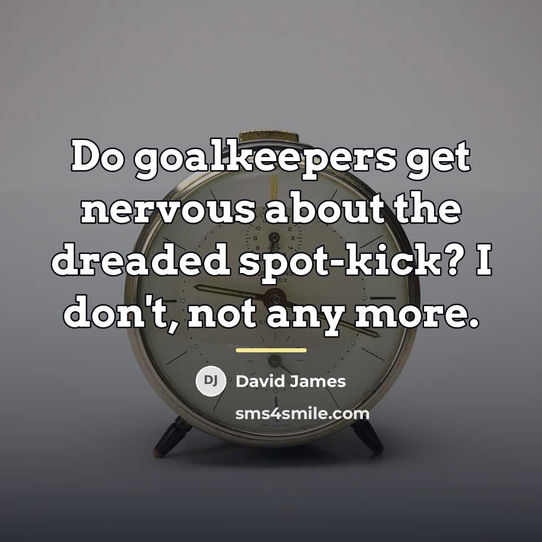 “Do goalkeepers get nervous about the dreaded spot-kick? I don't,…” quote by David James