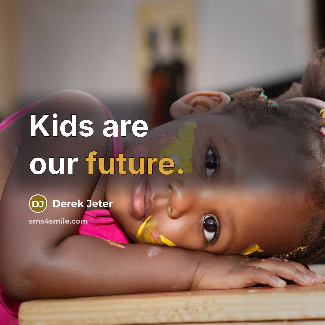 “Kids are our future.” quote by Derek Jeter