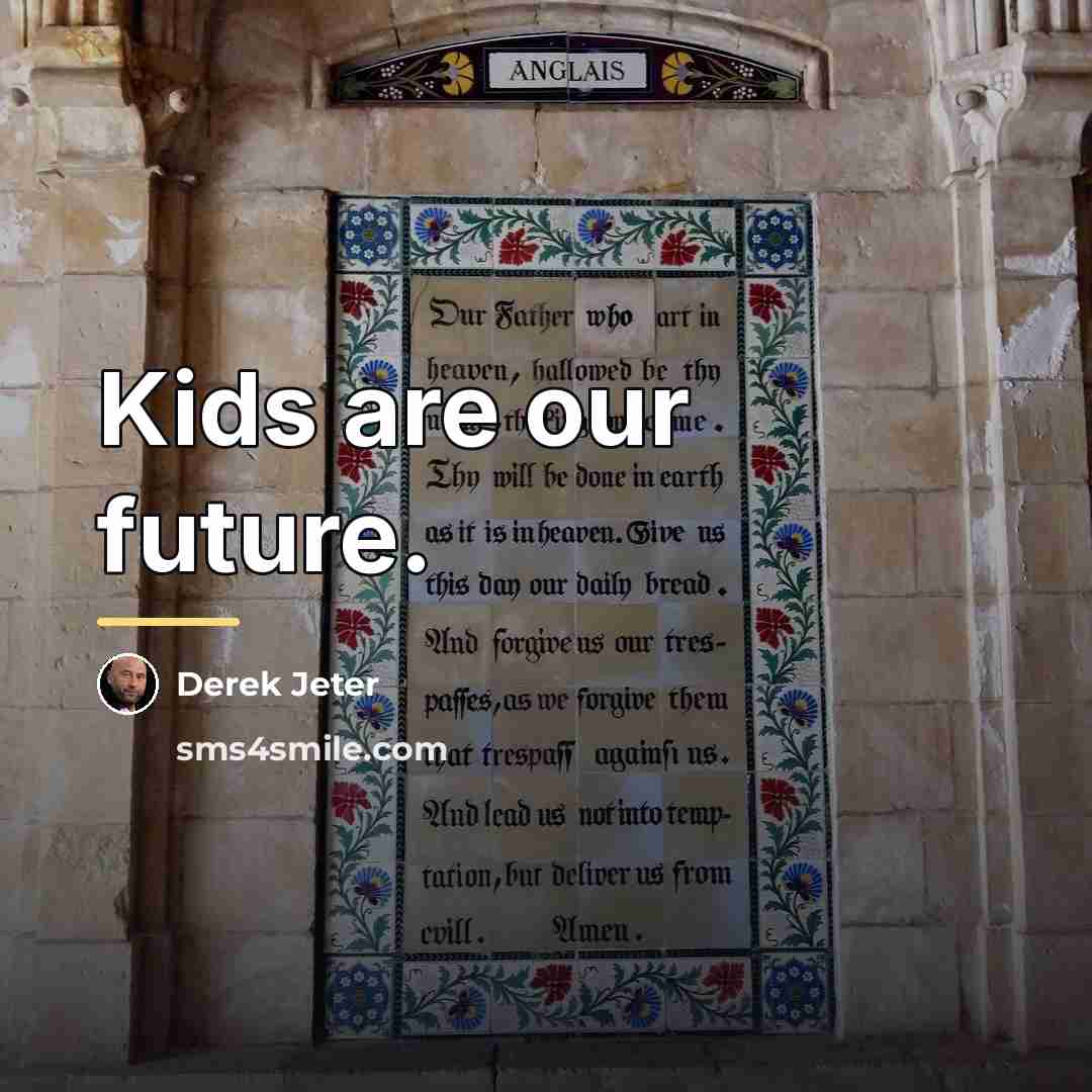 “Kids are our future.…” quote by Derek Jeter
