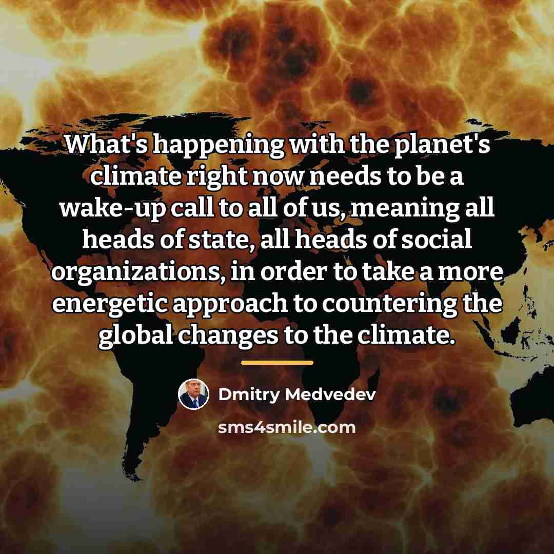 “What's happening with the planet's climate right now needs to…” quote by Dmitry Medvedev