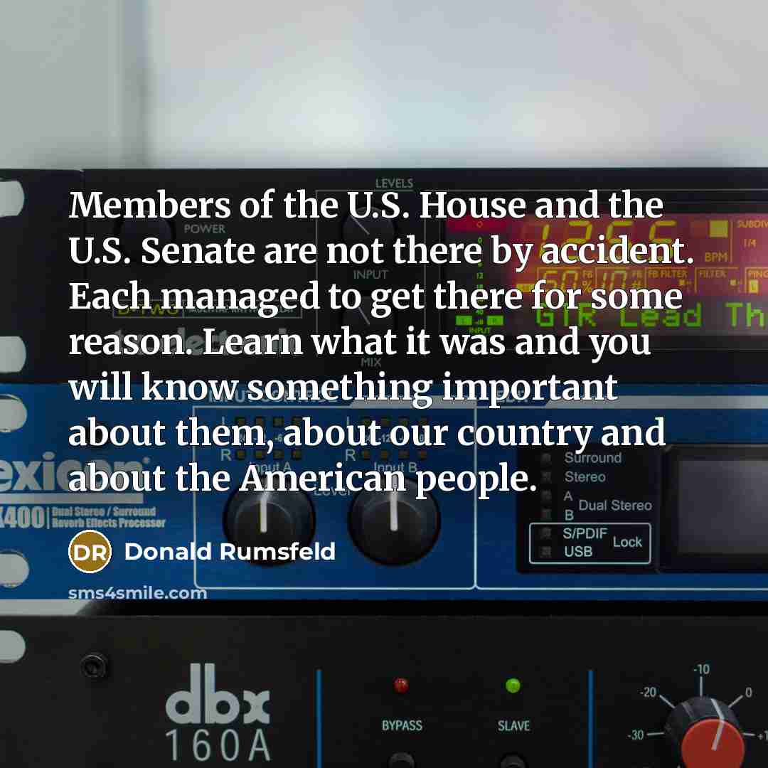 “Members of the U.S. House and the U.S. Senate are…” quote by Donald Rumsfeld