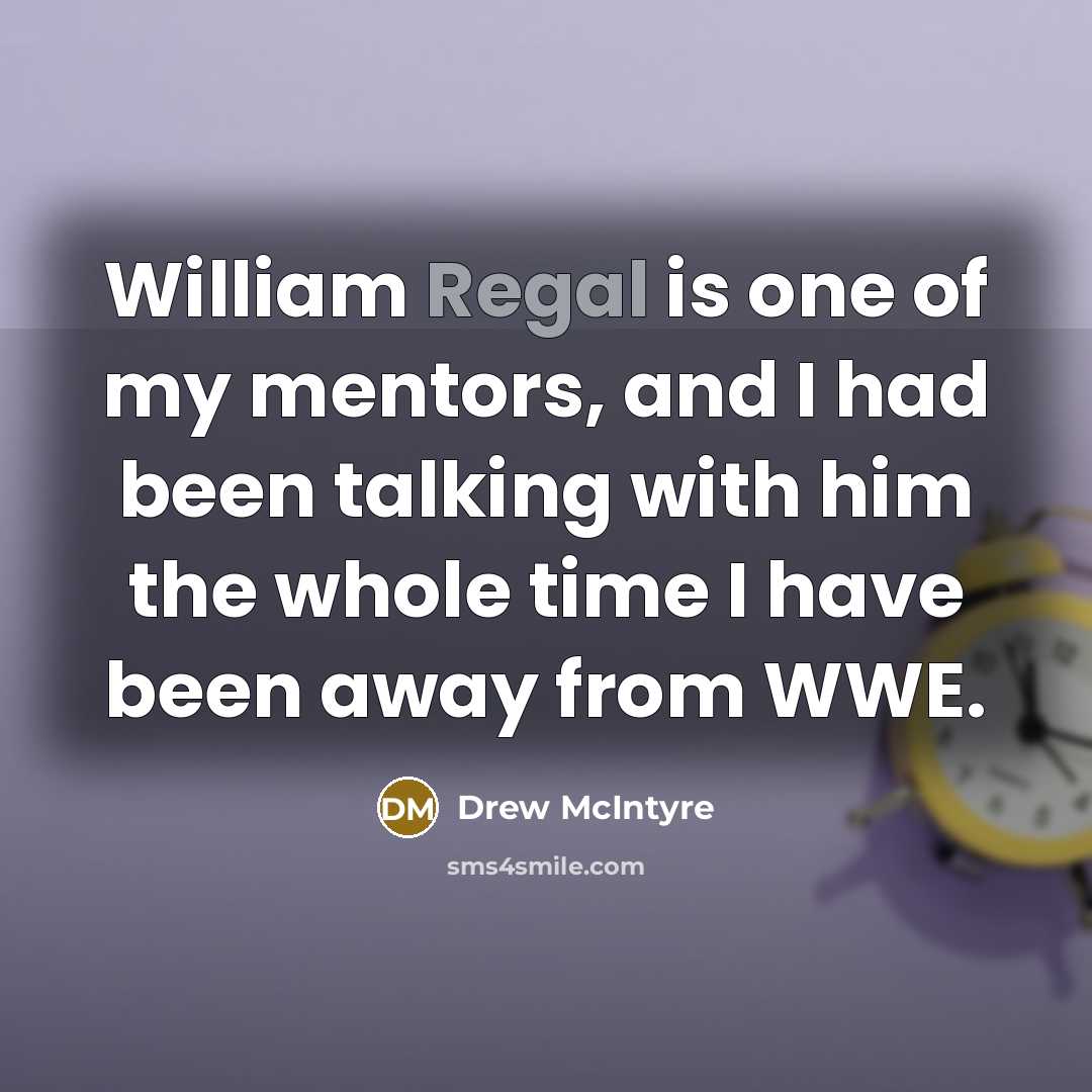 “William Regal is one of my mentors, and I had…” quote by Drew McIntyre