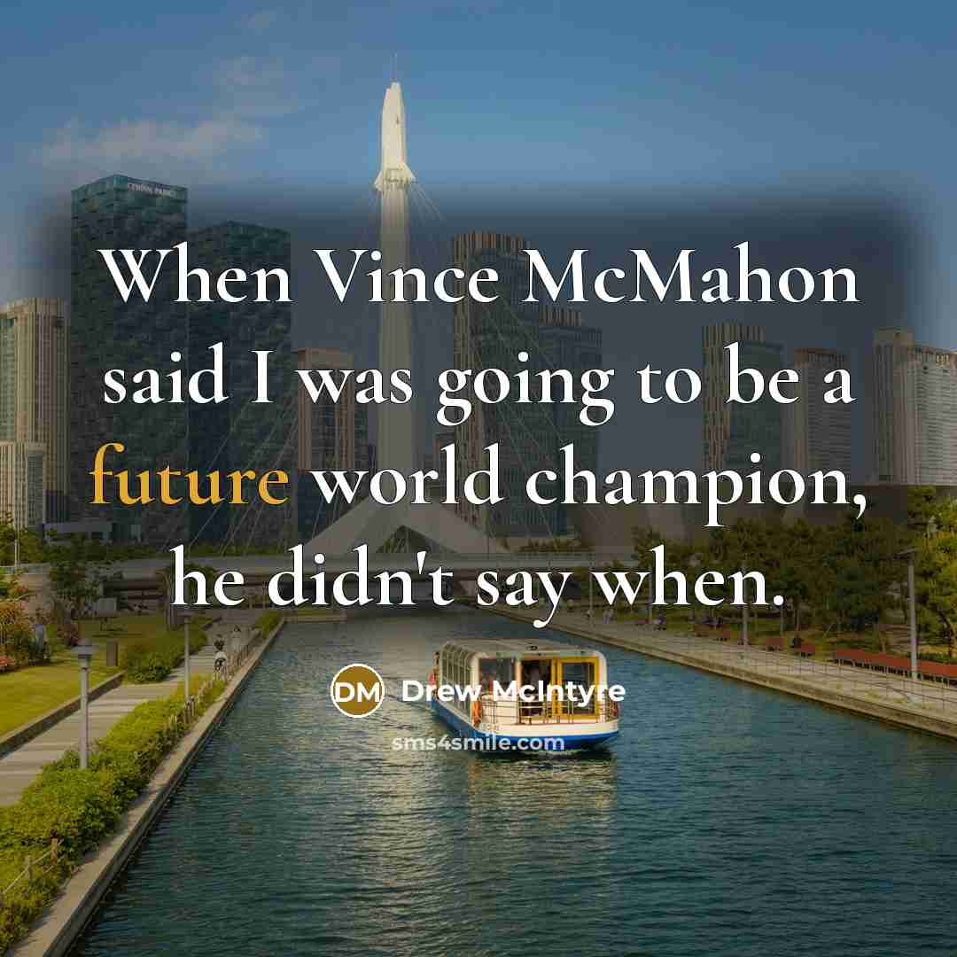 “When Vince McMahon said I was going to be a…” quote by Drew McIntyre