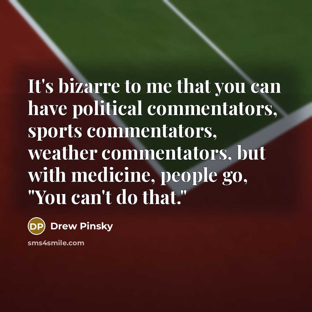 “It's bizarre to me that you can have political commentators,…” quote by Drew Pinsky