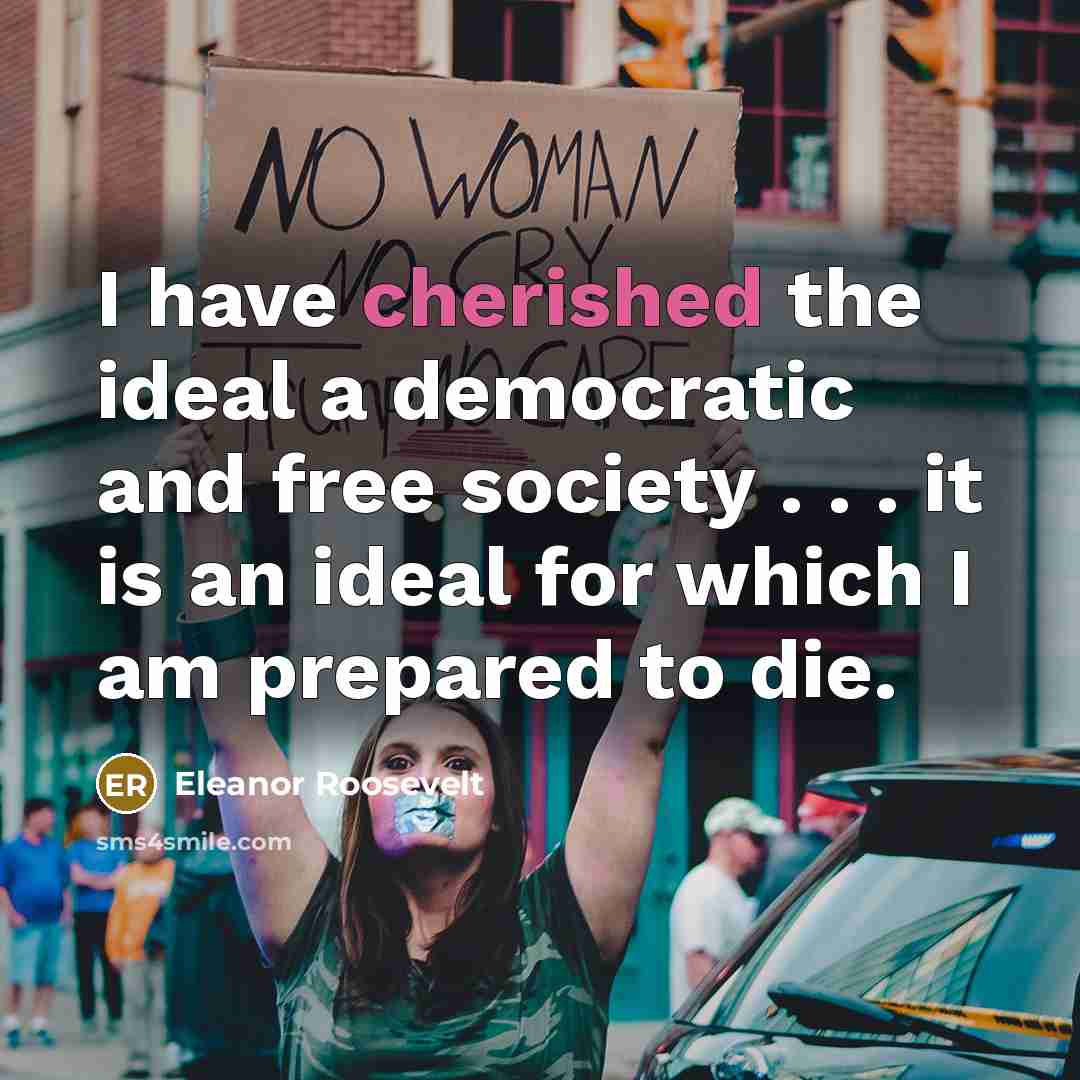 “I have cherished the ideal a democratic and free society…” quote by Eleanor Roosevelt