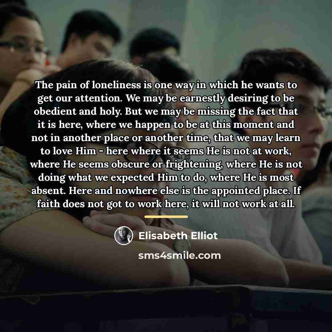“The pain of loneliness is one way in which he…” quote by Elisabeth Elliot