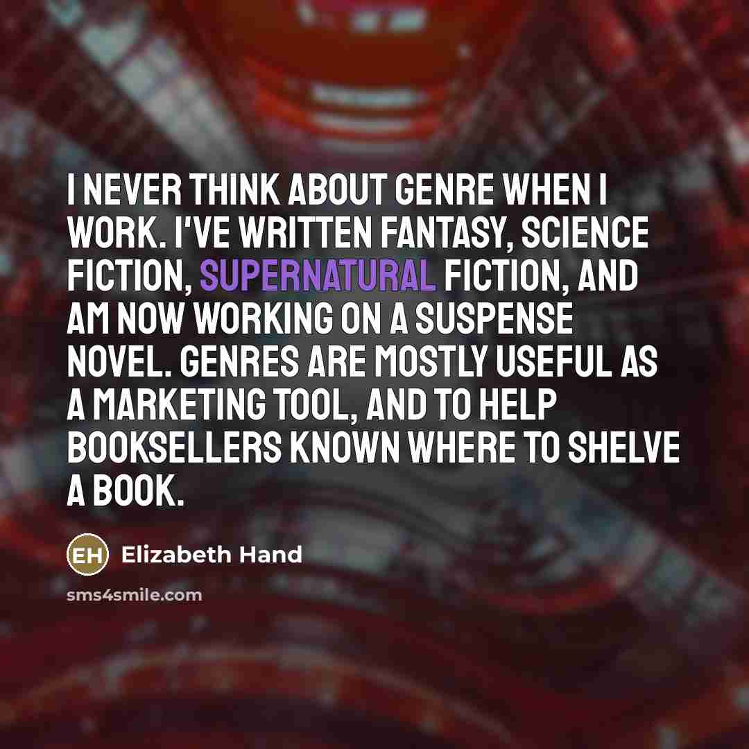 “I never think about genre when I work. I've written…” quote by Elizabeth Hand
