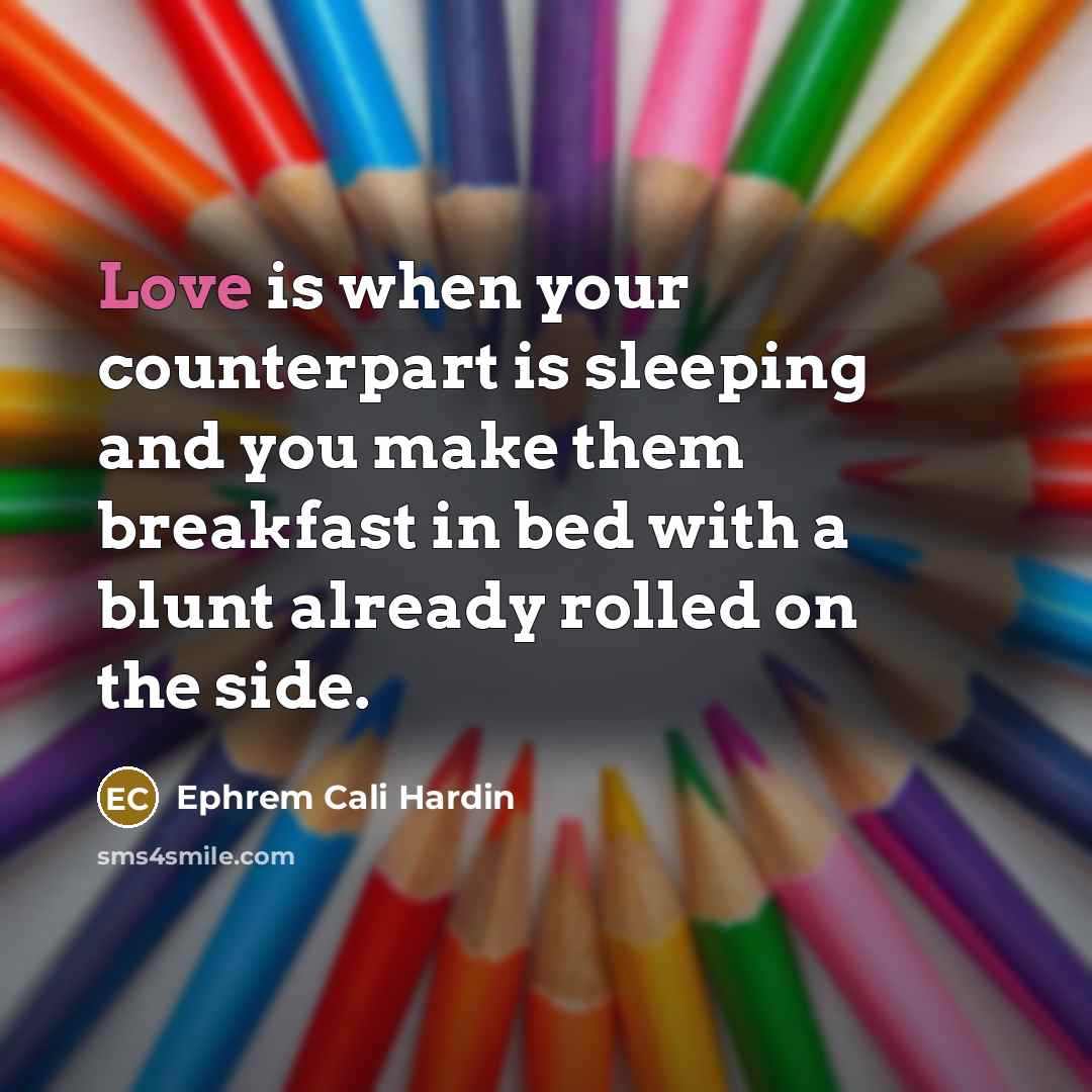 “Love is when your counterpart is sleeping and you make…” quote by Ephrem Cali Hardin
