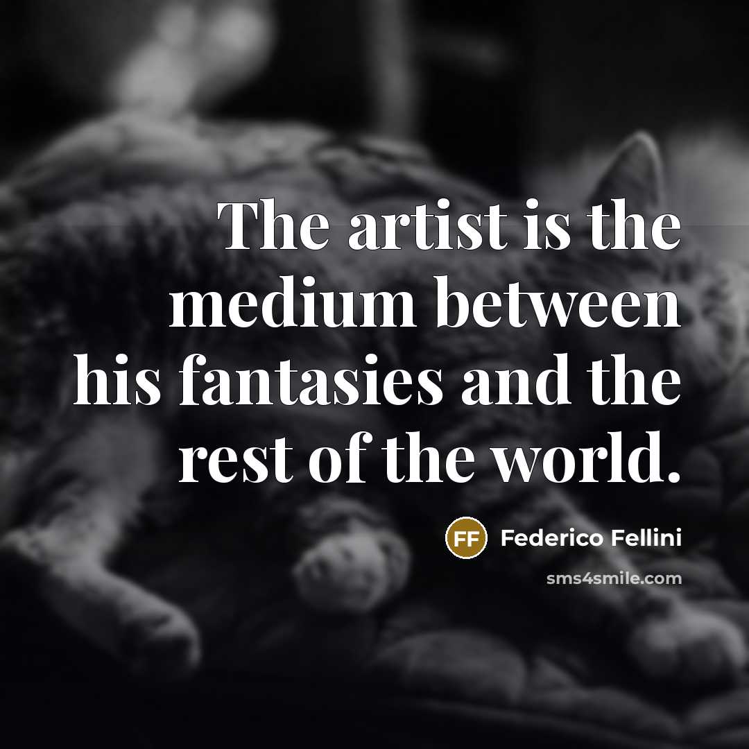 “The artist is the medium between his fantasies and the…” quote by Federico Fellini