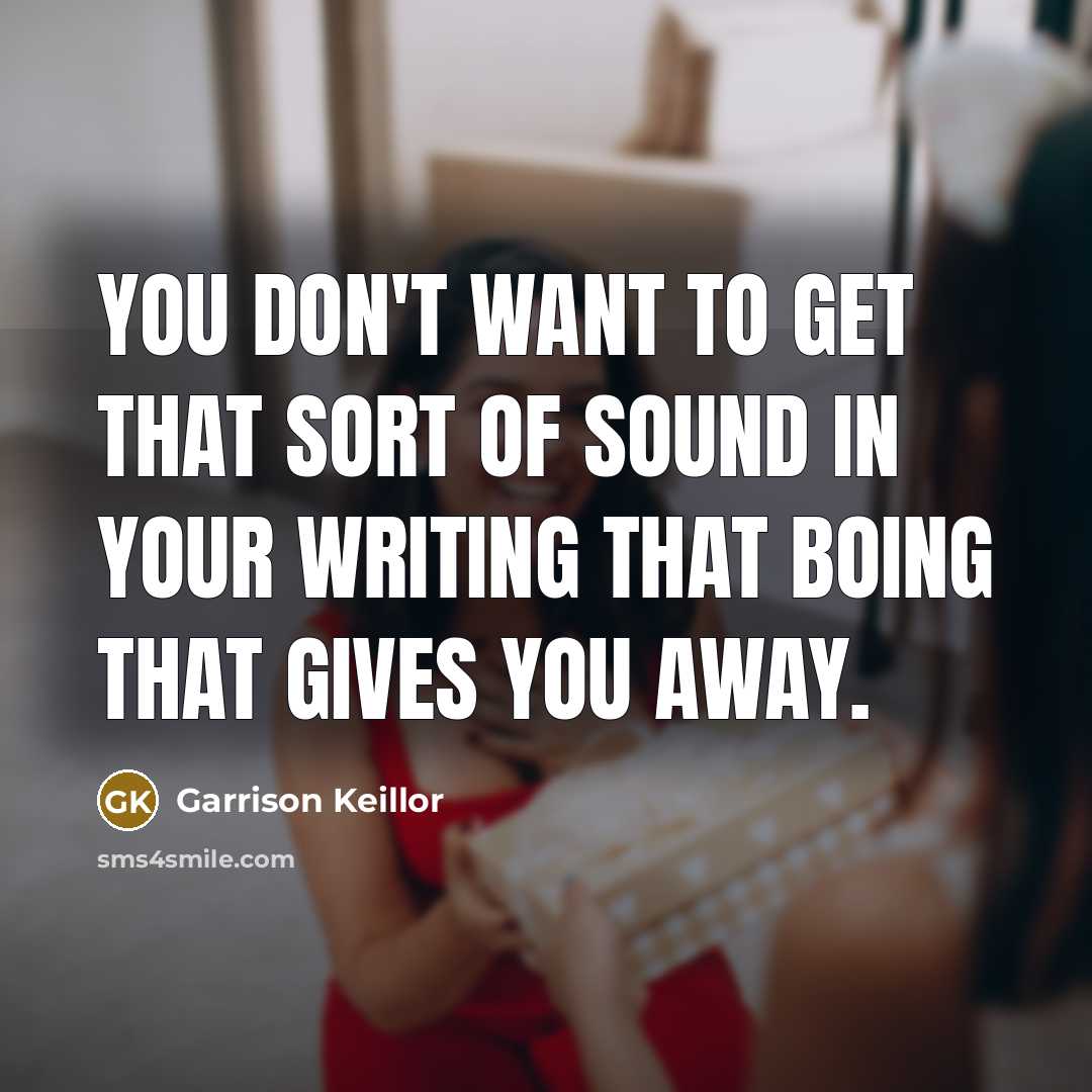 “You don't want to get that sort of sound in…” quote by Garrison Keillor