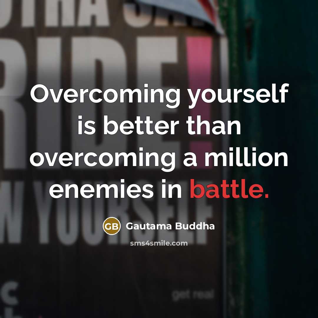 “Overcoming yourself is better than overcoming a million enemies in…” quote by Gautama Buddha