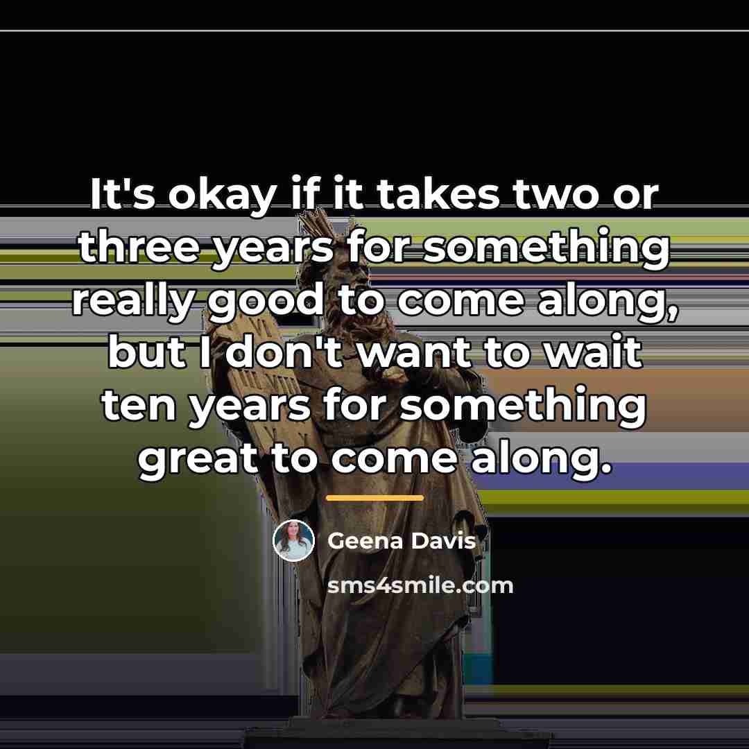 “It's okay if it takes two or three years for…” quote by Geena Davis