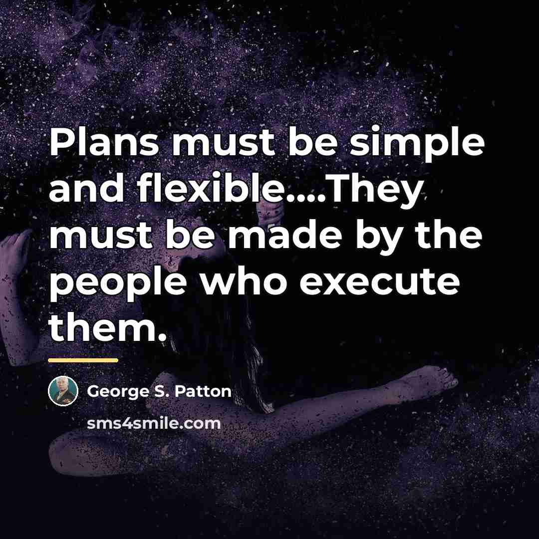 “Plans must be simple and flexible....They must be made by…” quote by George S. Patton