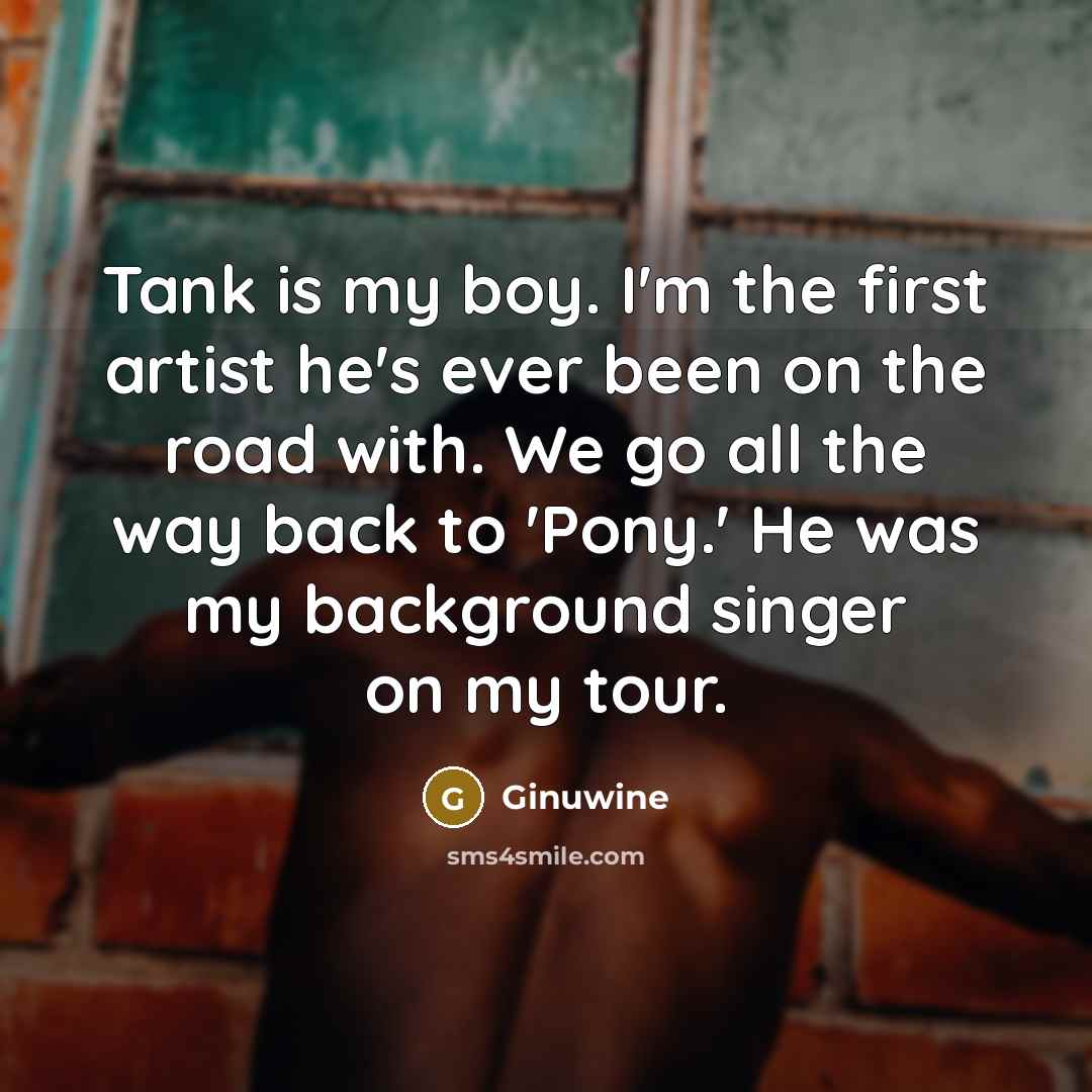 “Tank is my boy. I'm the first artist he's ever…” quote by Ginuwine