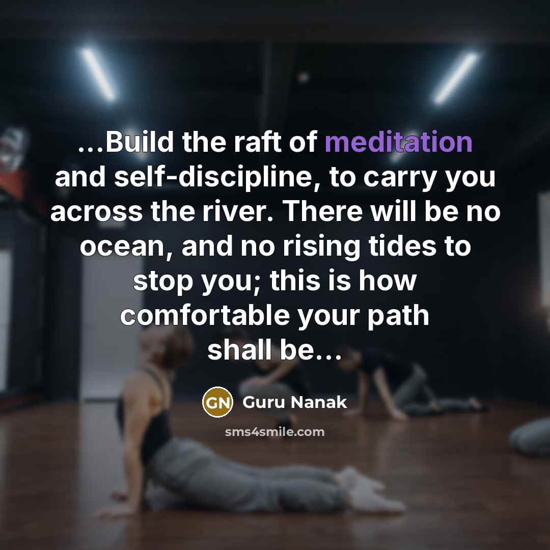 “...Build the raft of meditation and self-discipline, to carry you…” quote by Guru Nanak
