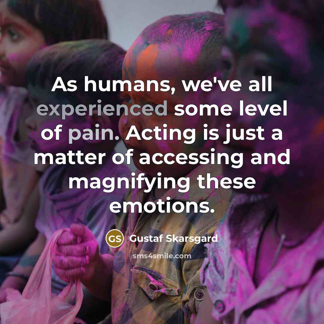 “As humans, we've all experienced some level of pain. Acting…” quote by Gustaf Skarsgard