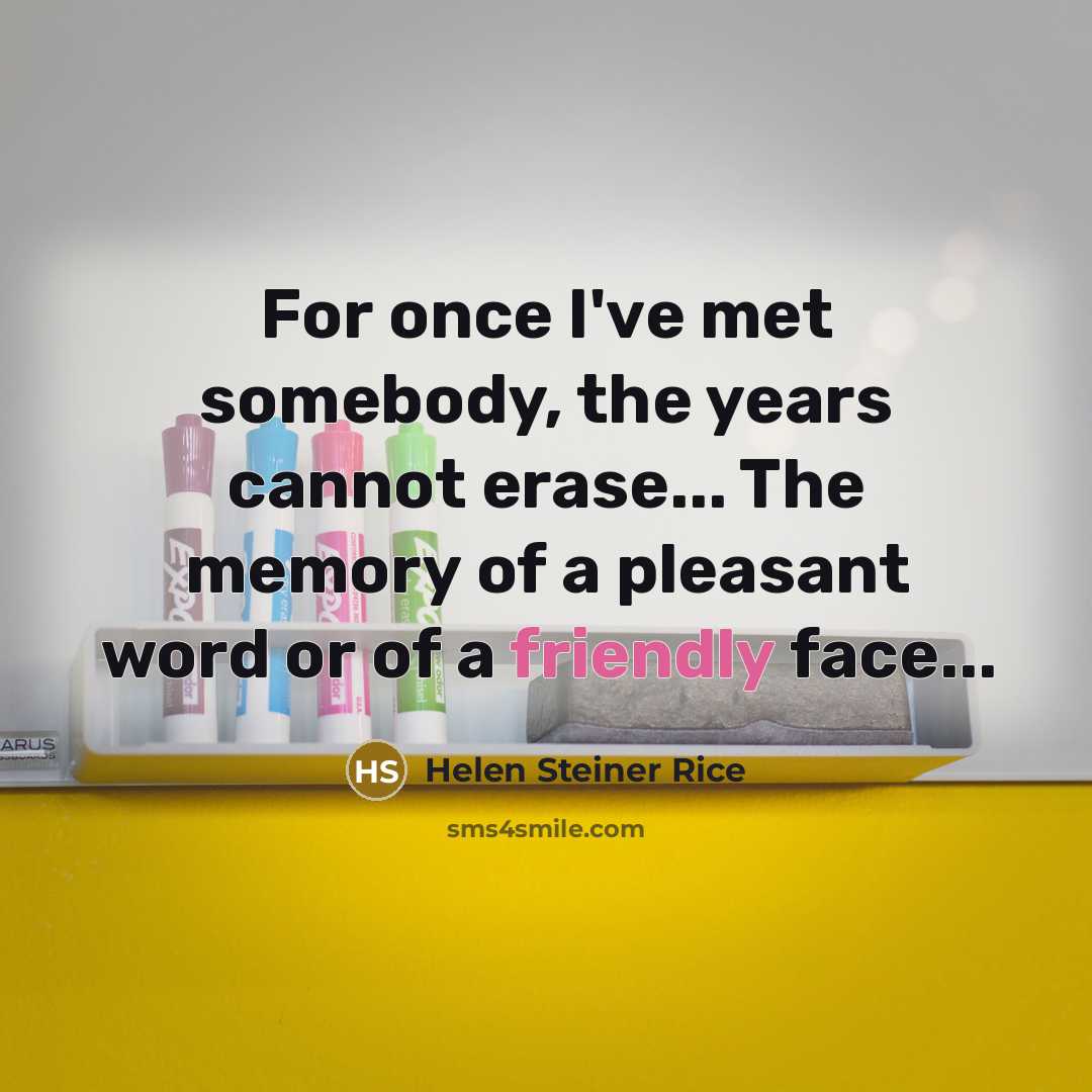 “For once I've met somebody, the years cannot erase... The…” quote by Helen Steiner Rice