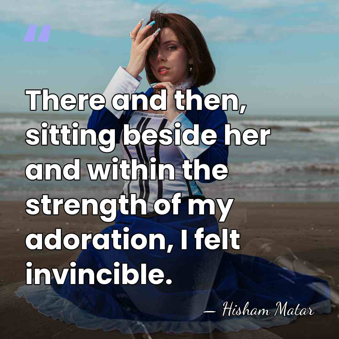 There and then, sitting beside her and within the strength of my&hellip; - Hisham Matar