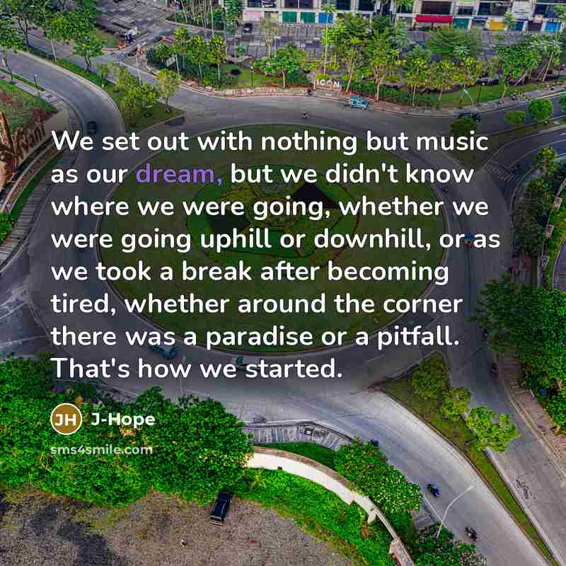 “We set out with nothing but music as our dream,…” quote by J-Hope