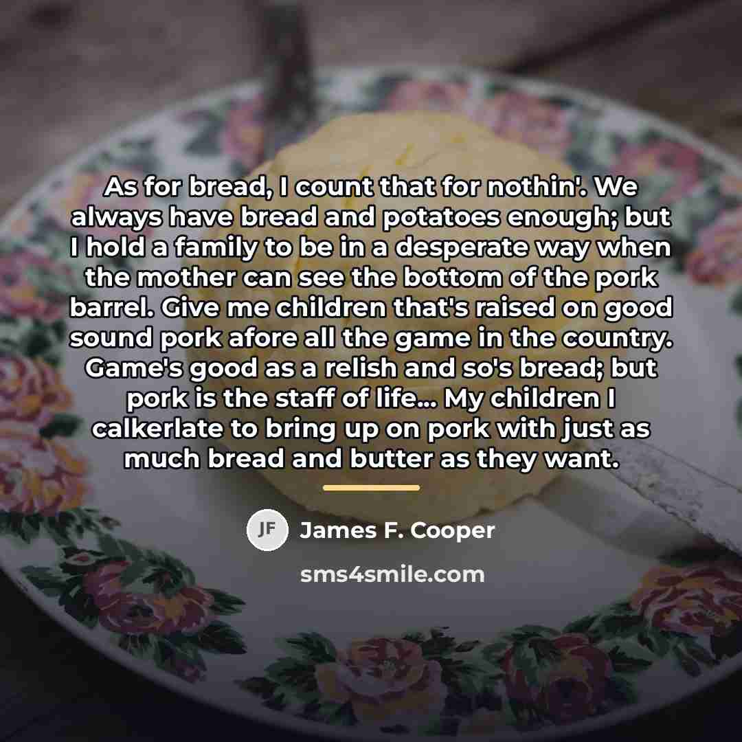 “As for bread, I count that for nothin'. We always…” quote by James F. Cooper