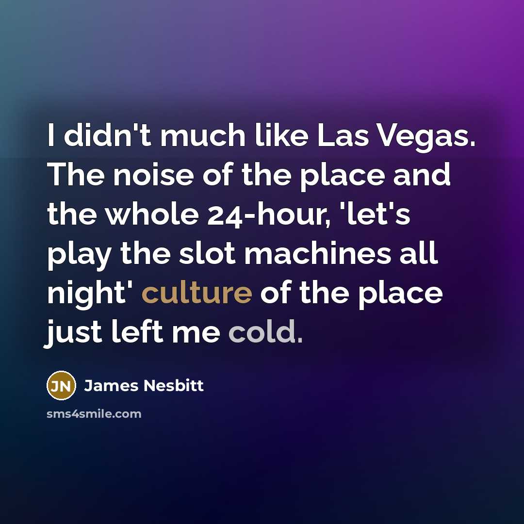 “I didn't much like Las Vegas. The noise of the…” quote by James Nesbitt