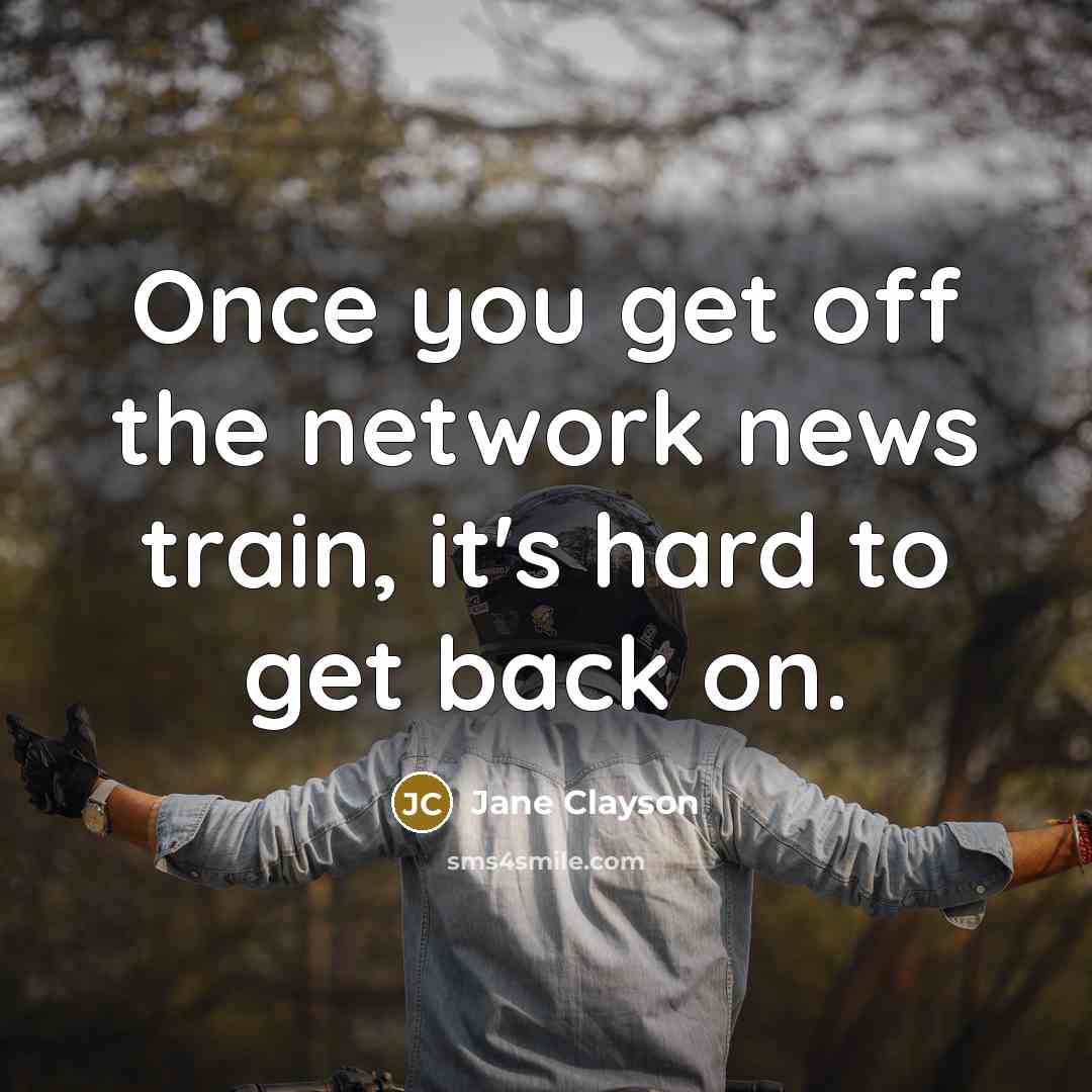 “Once you get off the network news train, it's hard…” quote by Jane Clayson