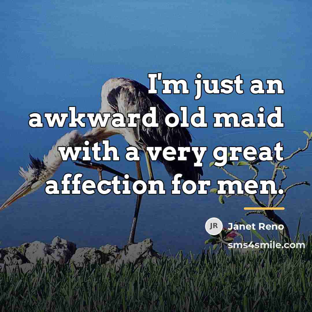 “I'm just an awkward old maid with a very great…” quote by Janet Reno