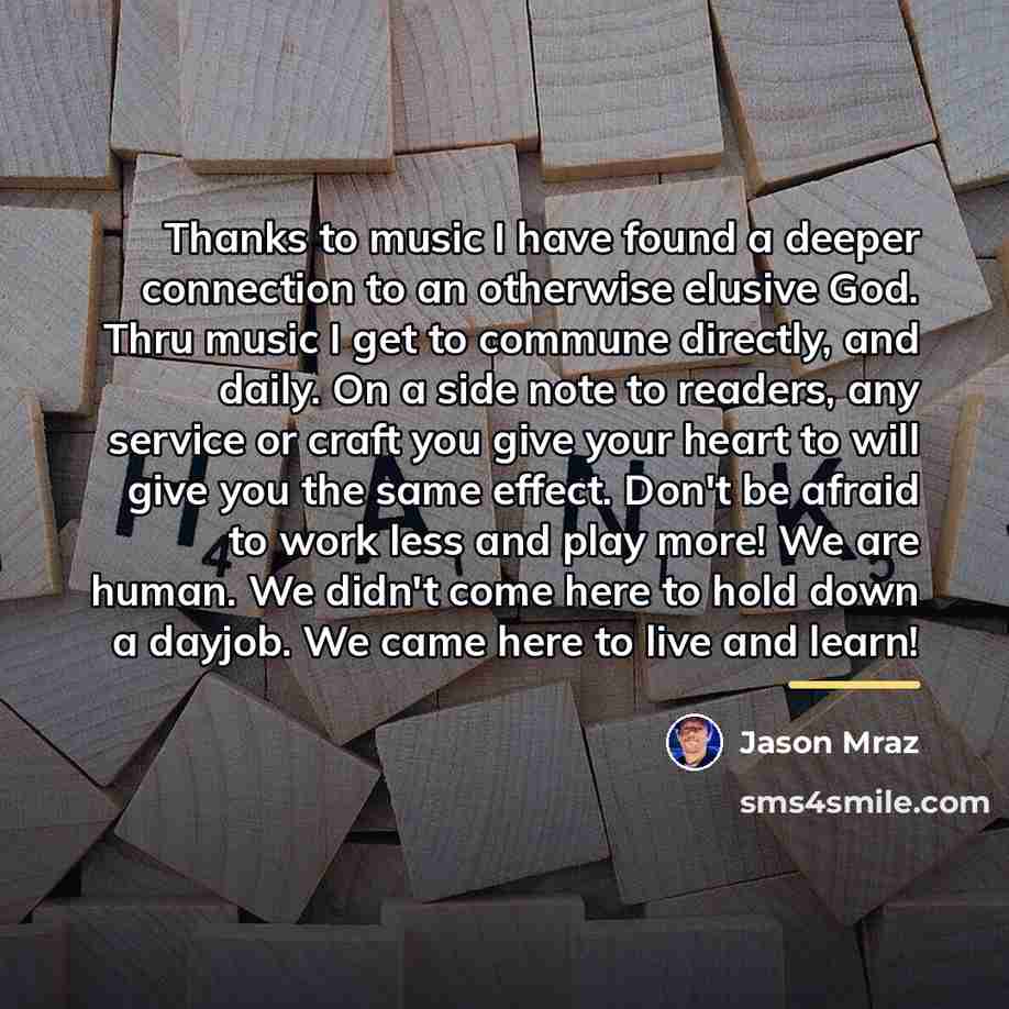 “Thanks to music I have found a deeper connection to…” quote by Jason Mraz