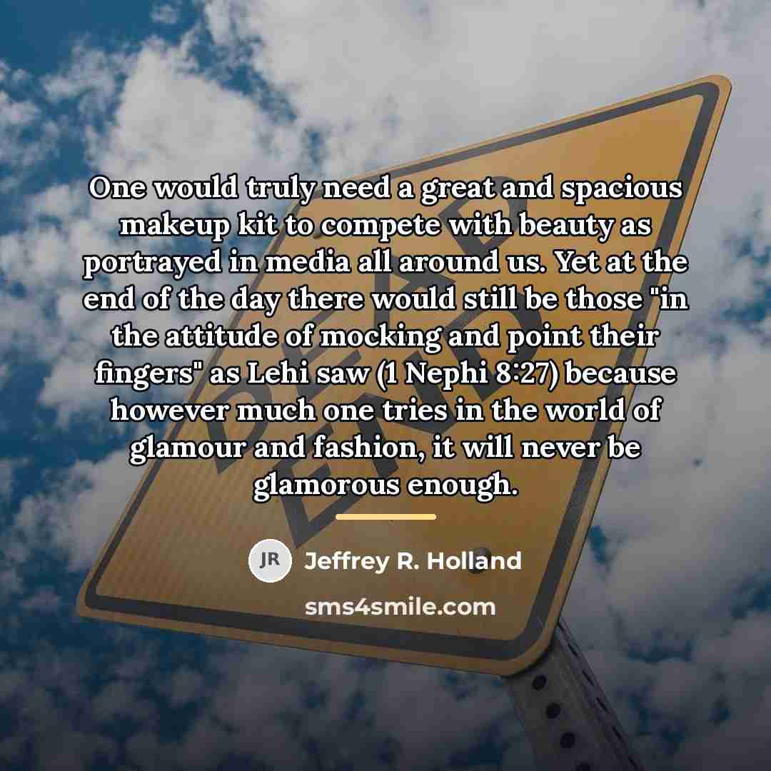 “One would truly need a great and spacious makeup kit…” quote by Jeffrey R. Holland
