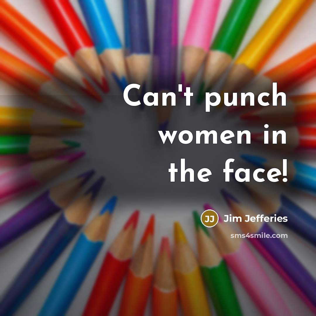 “Can't punch women in the face!…” quote by Jim Jefferies