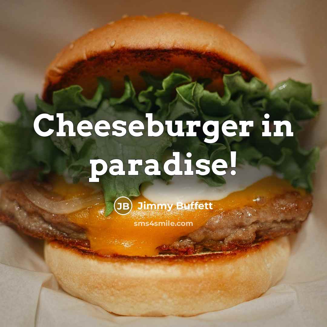 “Cheeseburger in paradise!…” quote by Jimmy Buffett