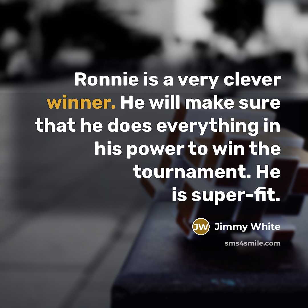“Ronnie is a very clever winner. He will make sure…” quote by Jimmy White