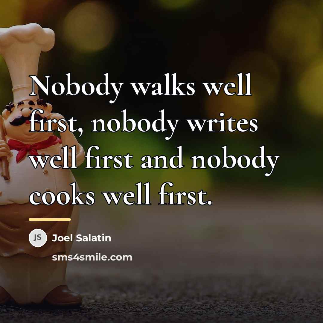 “Nobody walks well first, nobody writes well first and nobody…” quote by Joel Salatin