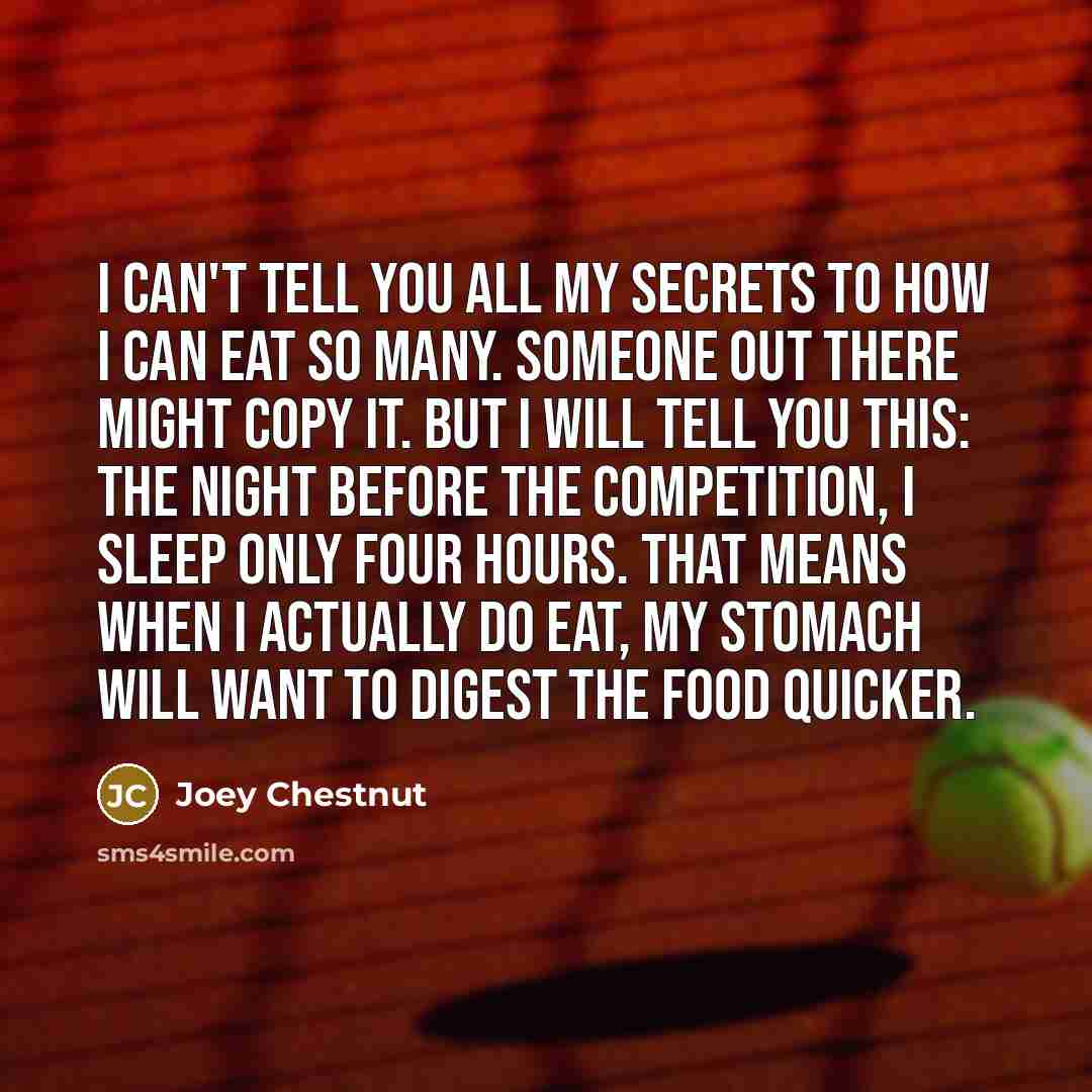“I can't tell you all my secrets to how I…” quote by Joey Chestnut