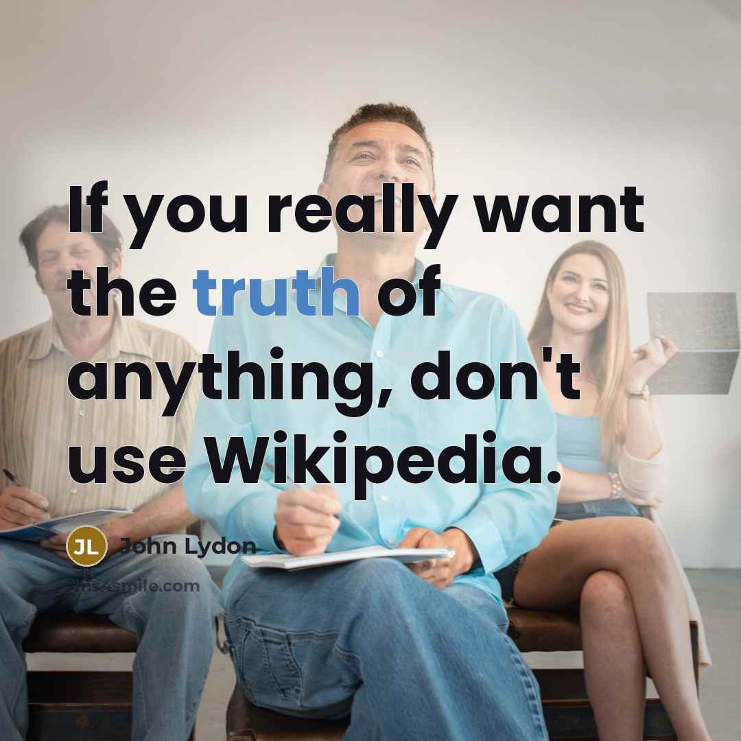 “If you really want the truth of anything, don't use…” quote by John Lydon