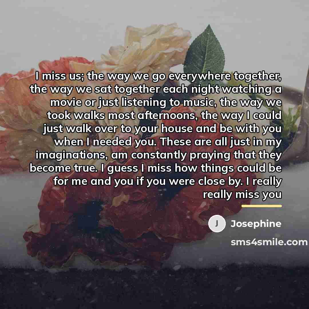 “I miss us; the way we go everywhere together, the…” quote by Josephine