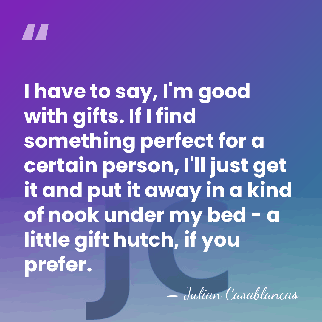 I have to say, I'm good with gifts. If I find something&hellip; - Julian Casablancas