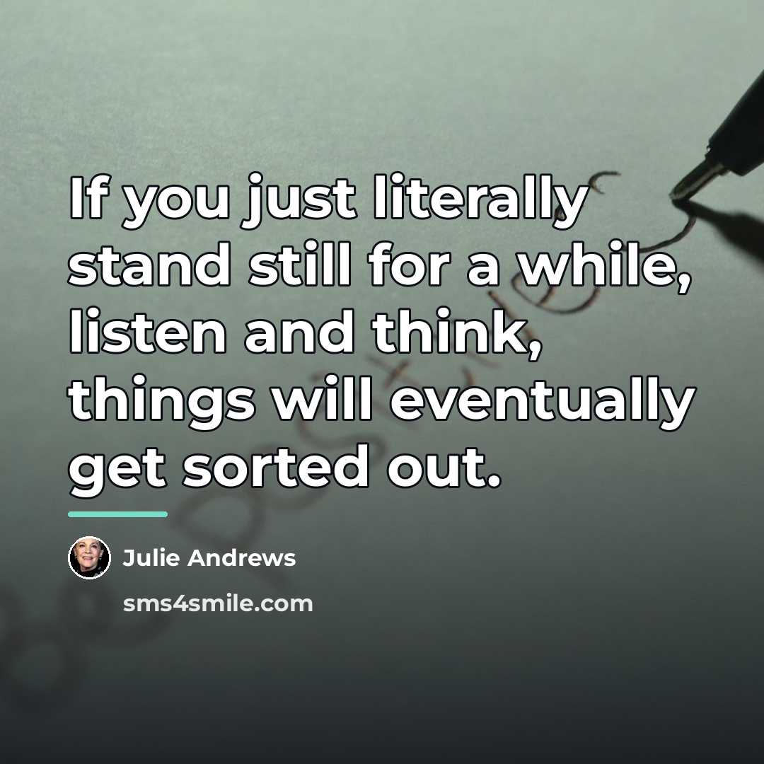 “If you just literally stand still for a while, listen…” quote by Julie Andrews