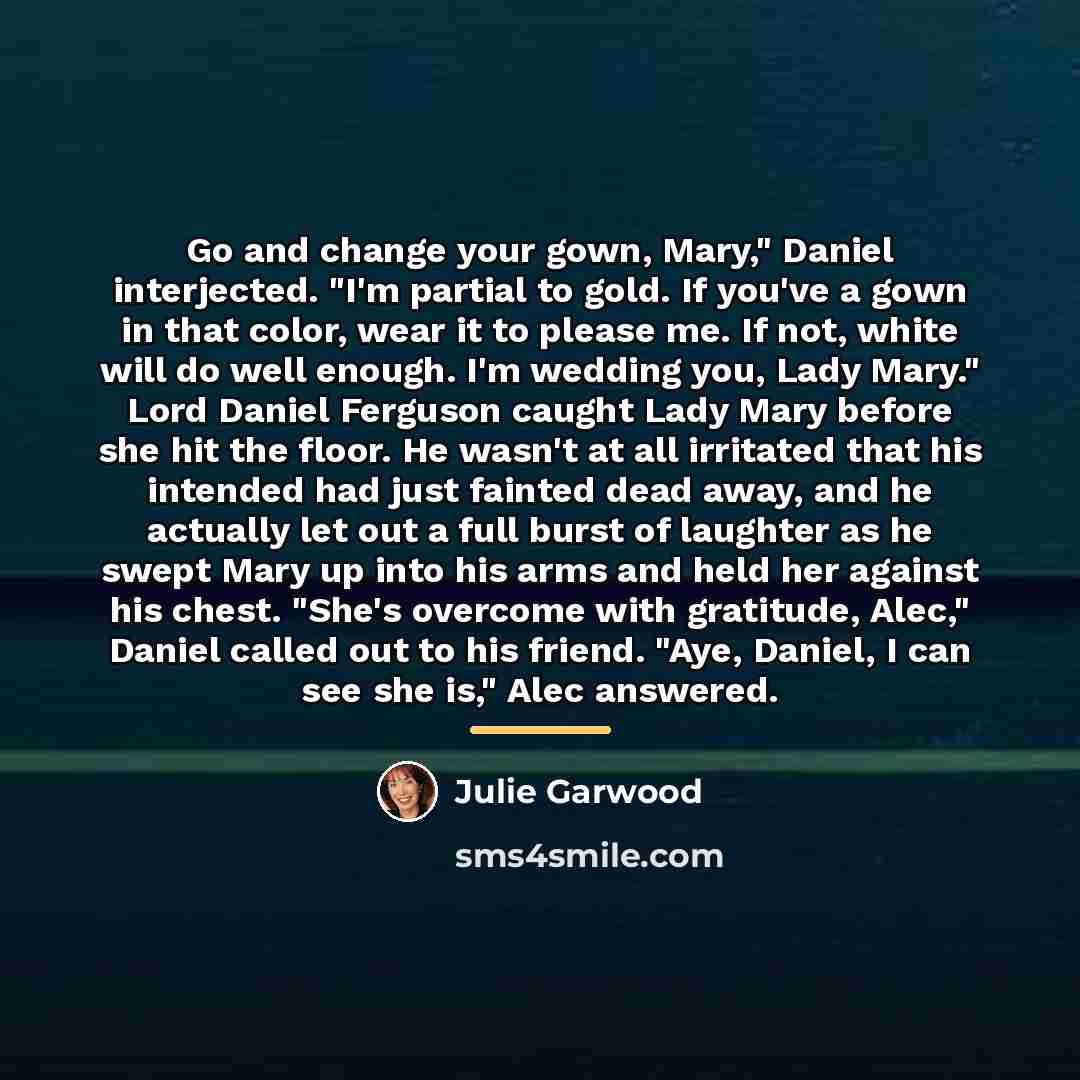 “Go and change your gown, Mary," Daniel interjected. "I'm partial…” quote by Julie Garwood