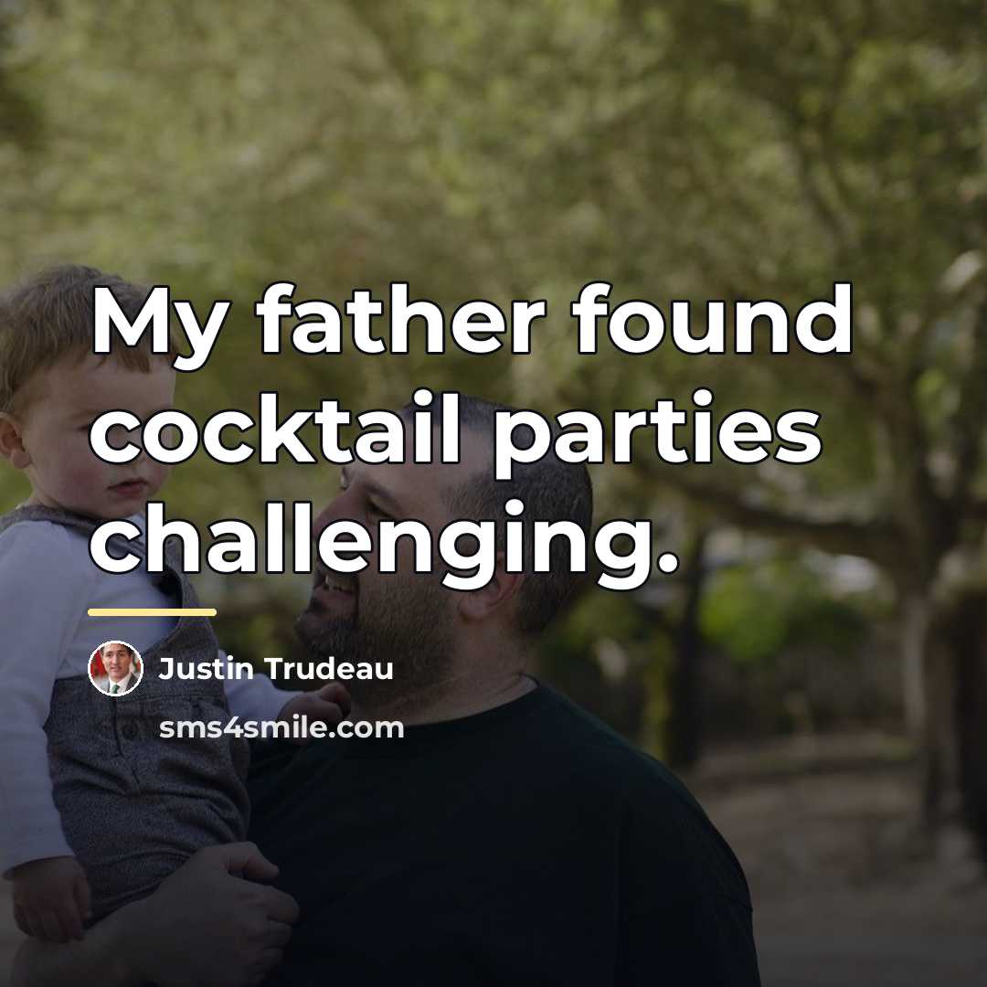 “My father found cocktail parties challenging.…” quote by Justin Trudeau