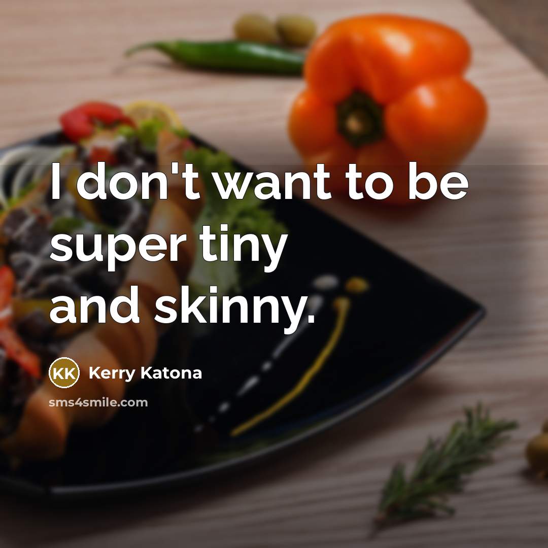 “I don't want to be super tiny and skinny.…” quote by Kerry Katona