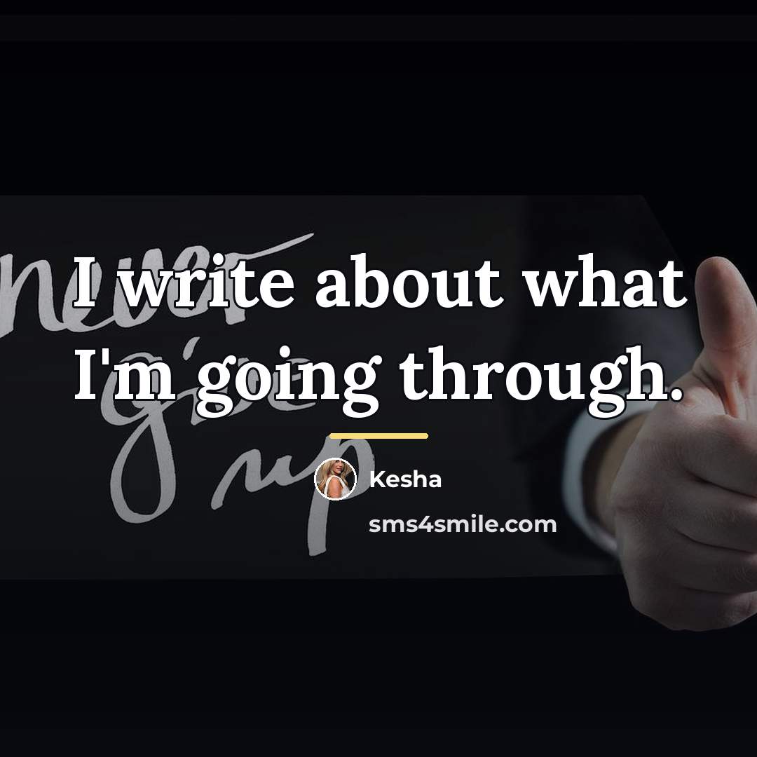 “I write about what I'm going through.…” quote by Kesha