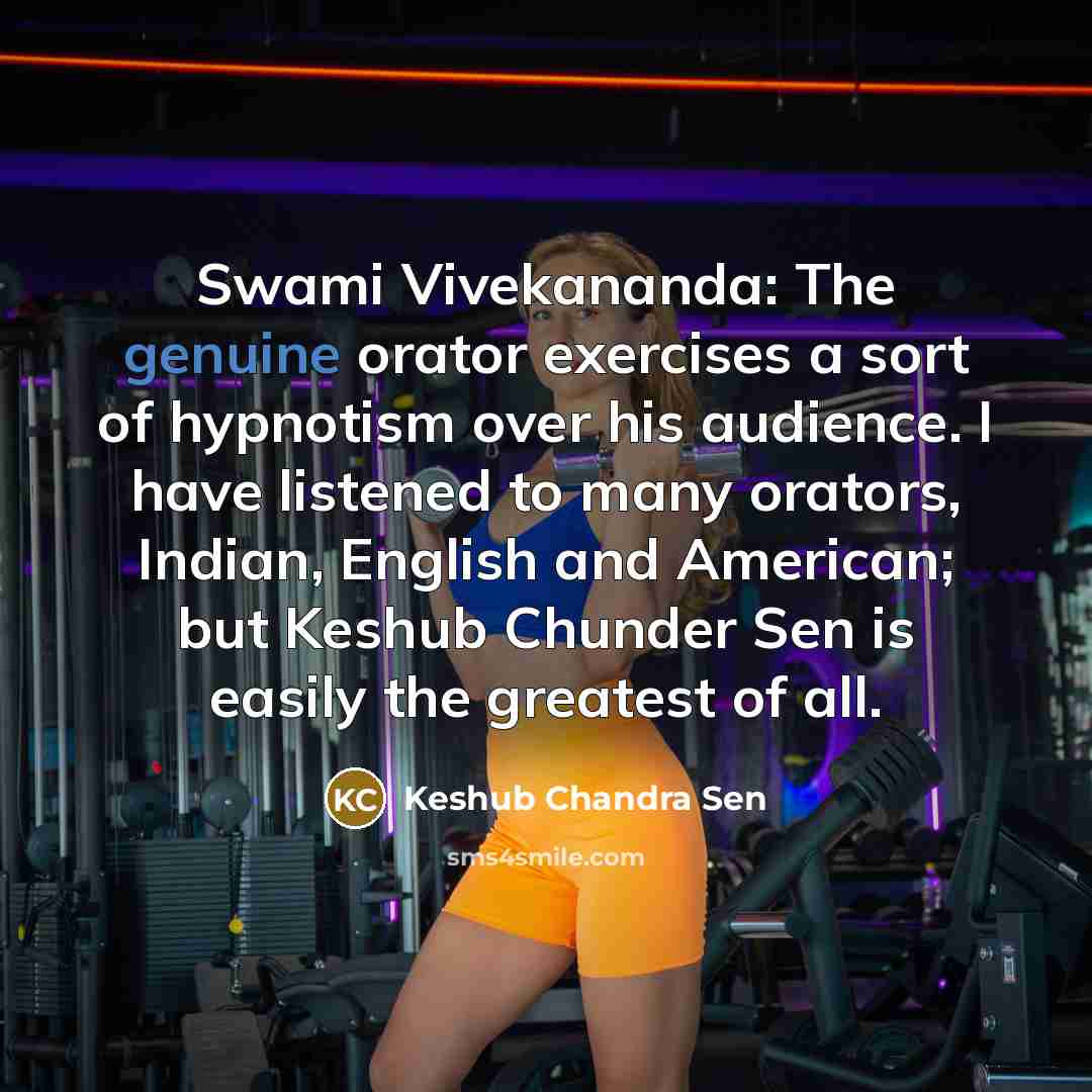“Swami Vivekananda: The genuine orator exercises a sort of hypnotism…” quote by Keshub Chandra Sen