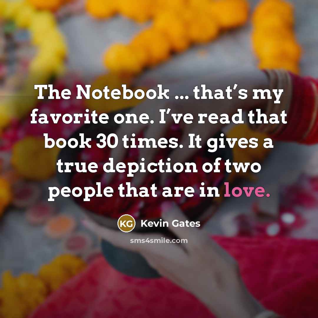 “The Notebook ... that’s my favorite one. I’ve read that…” quote by Kevin Gates