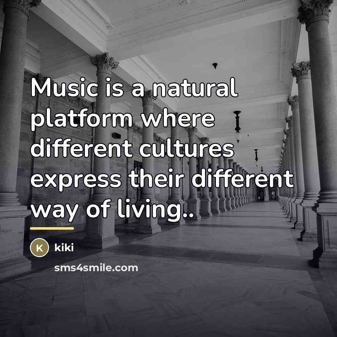 “Music is a natural platform where different cultures express their…” quote by KIKI