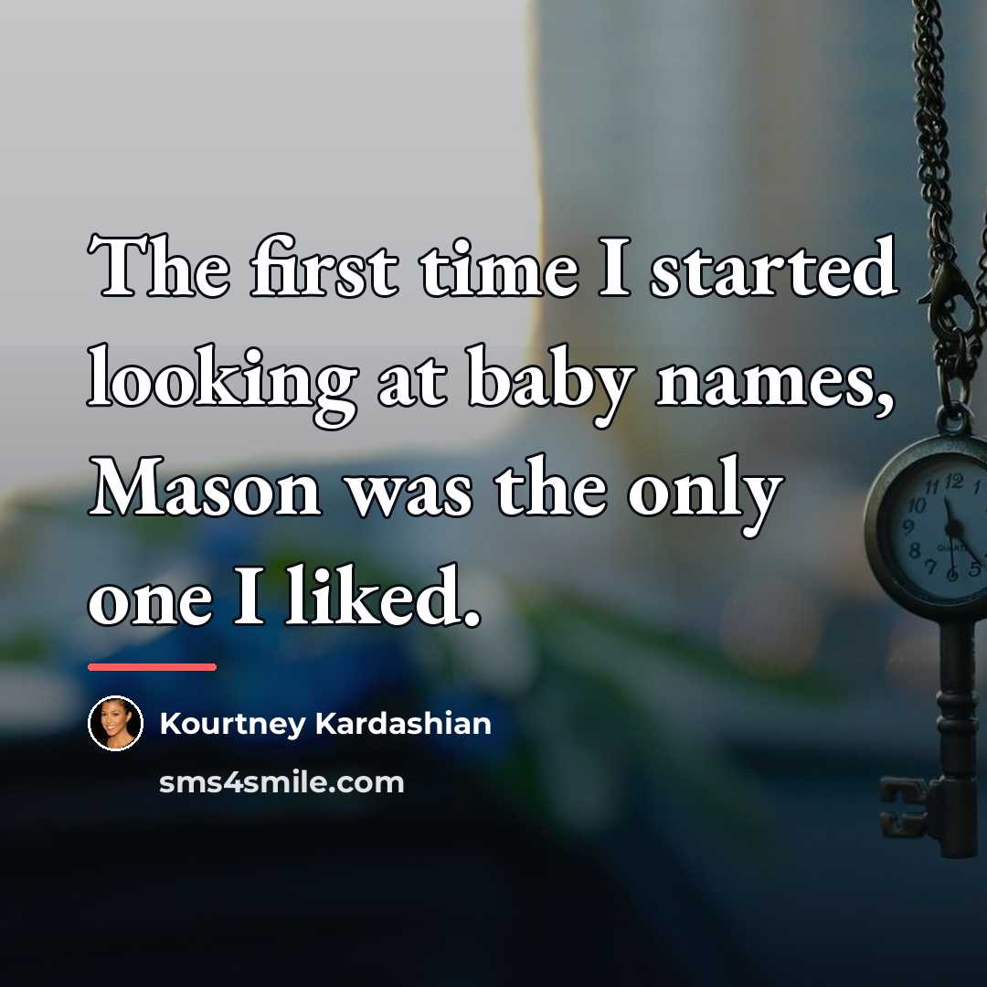 “The first time I started looking at baby names, Mason…” quote by Kourtney Kardashian
