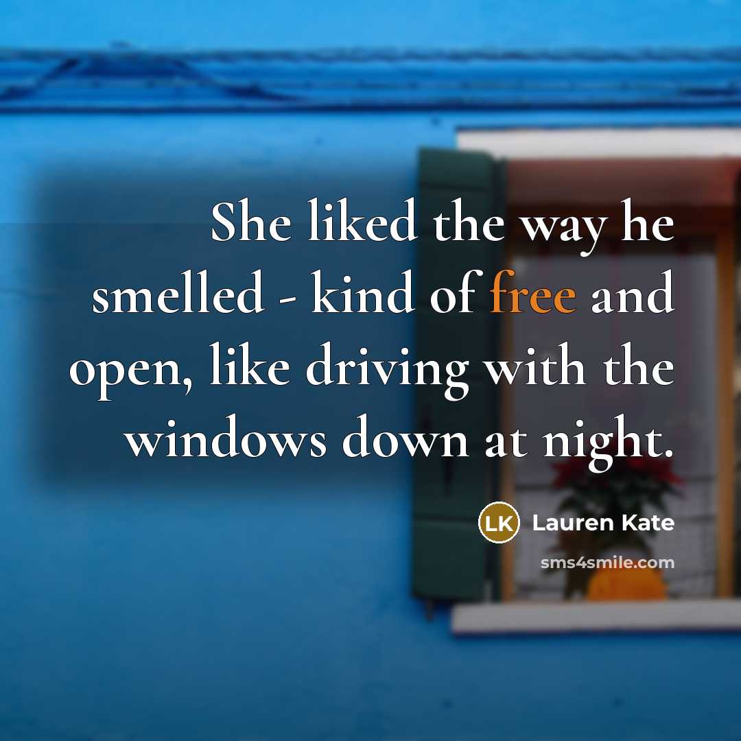 “She liked the way he smelled - kind of free…” quote by Lauren Kate