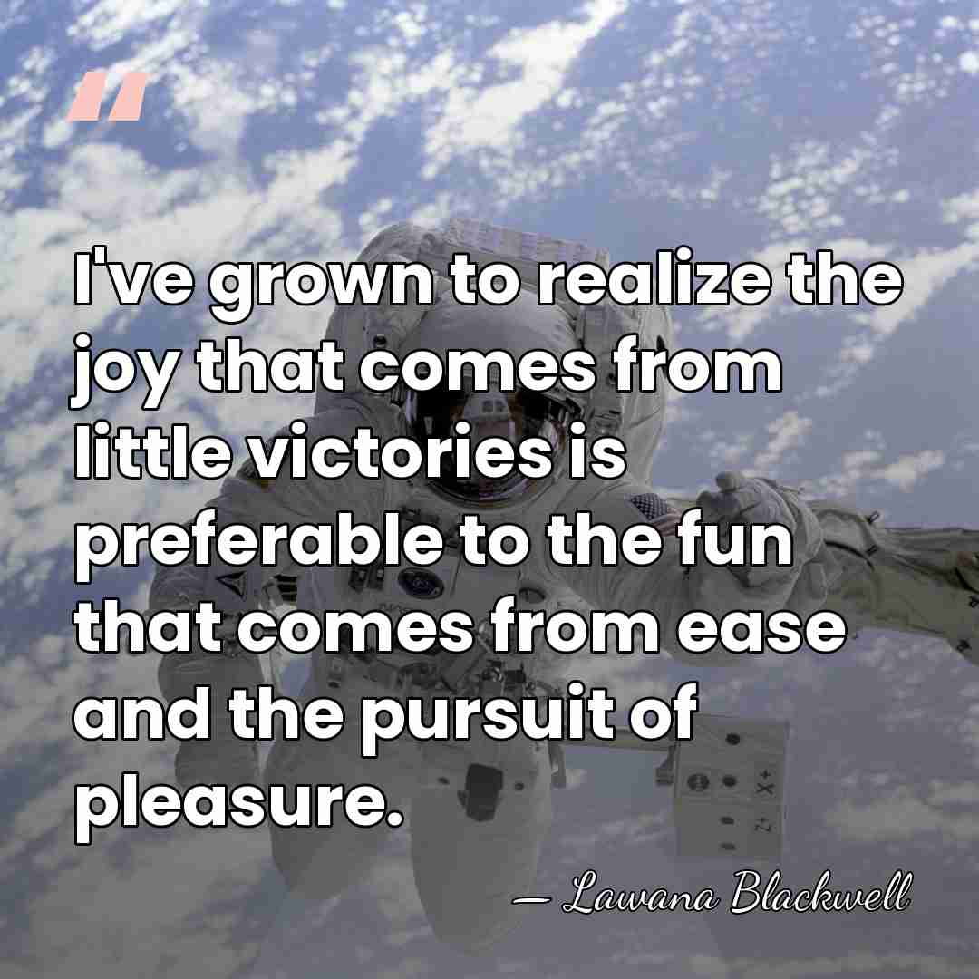I've grown to realize the joy that comes from little victories is&hellip; - Lawana Blackwell