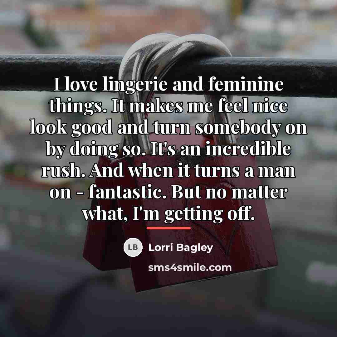 “I love lingerie and feminine things. It makes me feel…” quote by Lorri Bagley